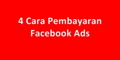 4 Cara Pembayaran Facebook Ads